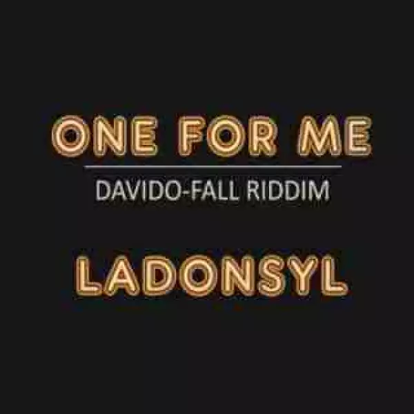 Ladonsyl - One For Me ( Davido Fall Riddim)